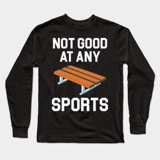 Not Good At Any Sports - Buddy Bench Joke Long Sleeve T-Shirt